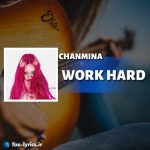 دانلود آهنگ WORK HARD از CHANMINA + ترجمه