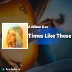 معنی آهنگ Times Like These از Addison Rae + دانلود