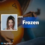 معنی آهنگ Frozen از JADE + دانلود و پخش