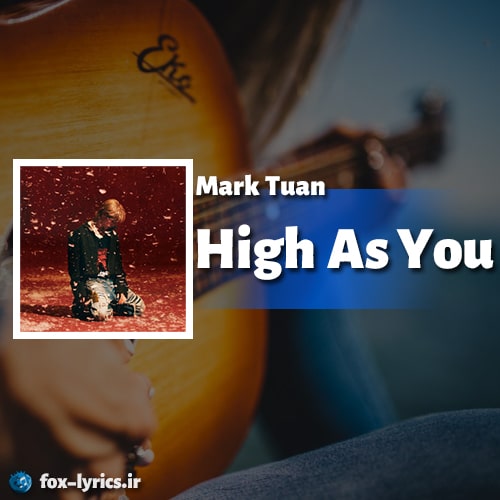 معنی آهنگ High As You از Mark Tuan + دانلود و پخش