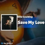 معنی آهنگ Save My Love از Ellie Goulding + دانلود