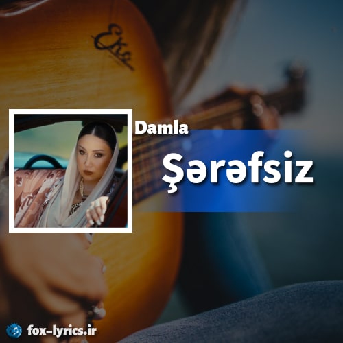 معنی آهنگ Şərəfsiz از Damla + دانلود و پخش