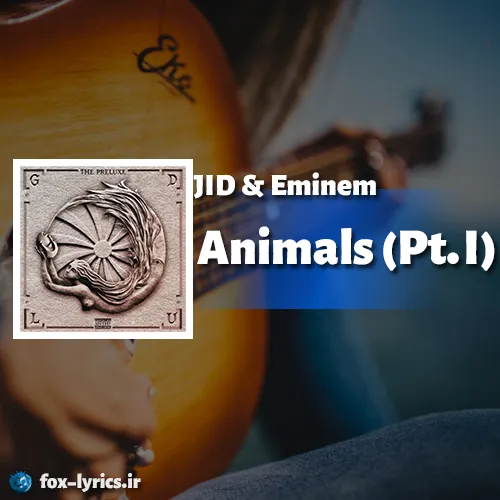 معنی آهنگ Animals (Pt. I) از JID و Eminem