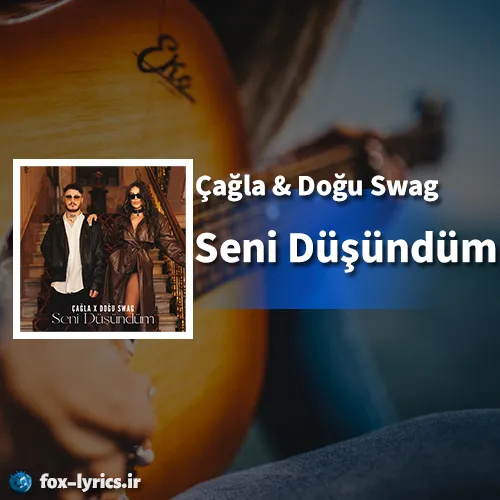 دانلود آهنگ Seni Düşündüm از Çağla و Doğu Swag + ترجمه