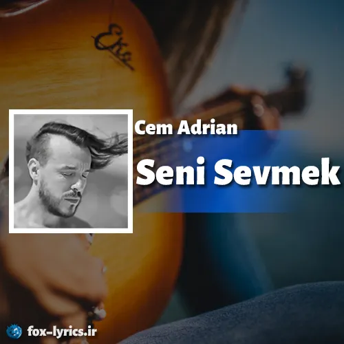 دانلود آهنگ Seni Sevmek از Cem Adrian همراه با ترجمه