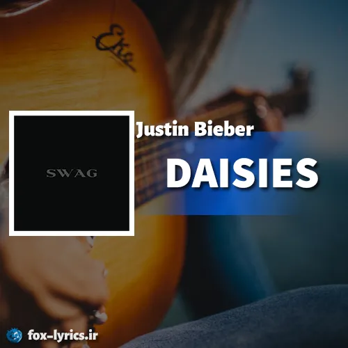 دانلود آهنگ DAISIES از Justin Bieber همراه با ترجمه