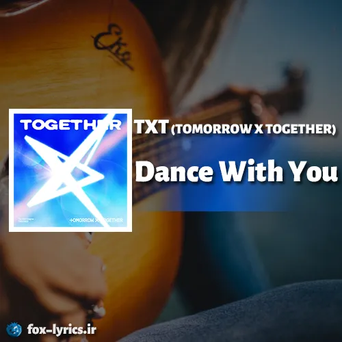 دانلود آهنگ Dance With You از TXT