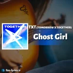 دانلود آهنگ Ghost Girl از TXT