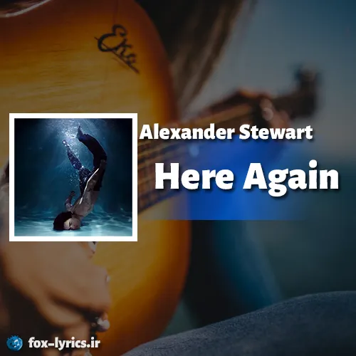 دانلود آهنگ Here Again از Alexander Stewart همراه با ترجمه