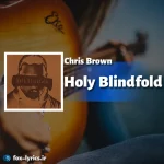 دانلود آهنگ Holy Blindfold از Chris Brown همراه با ترجمه