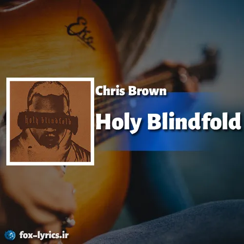 دانلود آهنگ Holy Blindfold از Chris Brown همراه با ترجمه