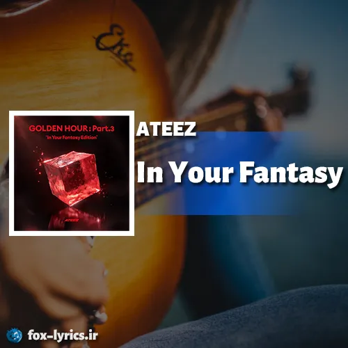 معنی آهنگ In Your Fantasy از ATEEZ