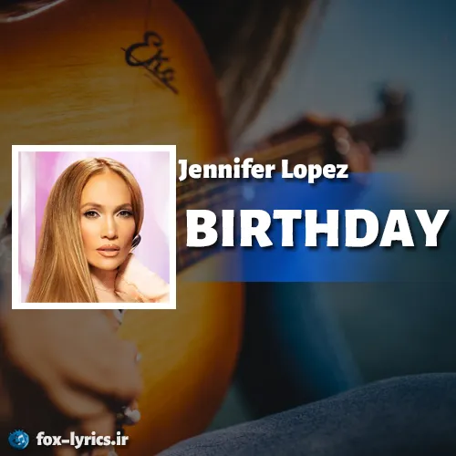دانلود آهنگ BIRTHDAY از Jennifer Lopez همراه با ترجمه