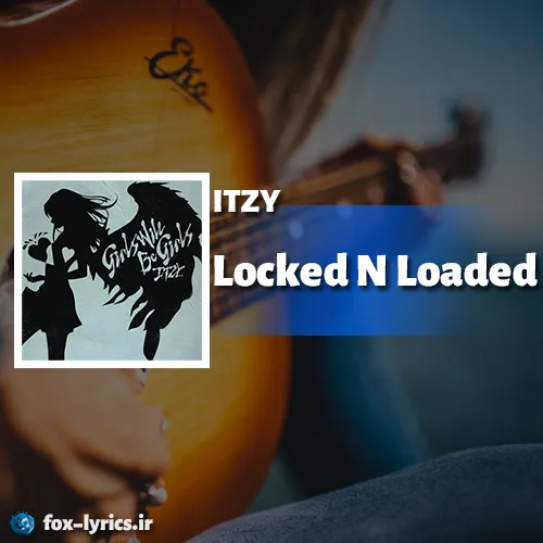 دانلود آهنگ Locked N Loaded از ITZY