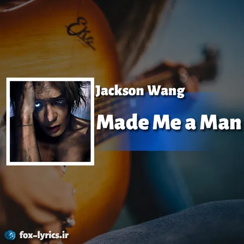 دانلود آهنگ Made Me a Man از Jackson Wang همراه با ترجمه