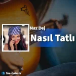 دانلود آهنگ Nasıl Tatlı از Naz Dej همراه با ترجمه