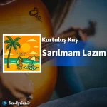دانلود آهنگ Sarılmam Lazım از Kurtuluş Kuş همراه با ترجمه