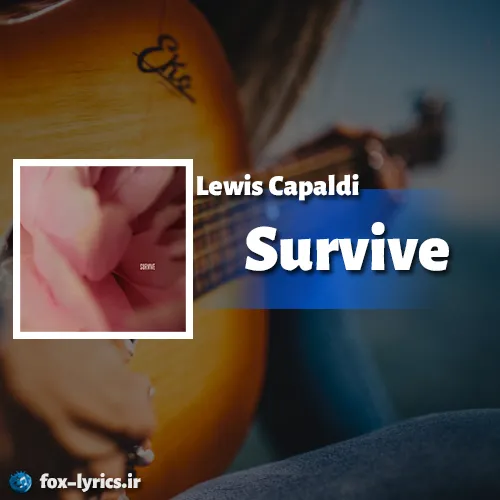 معنی آهنگ Survive از Lewis Capaldi