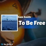 دانلود آهنگ To Be Free از Sam Smith همراه با ترجمه