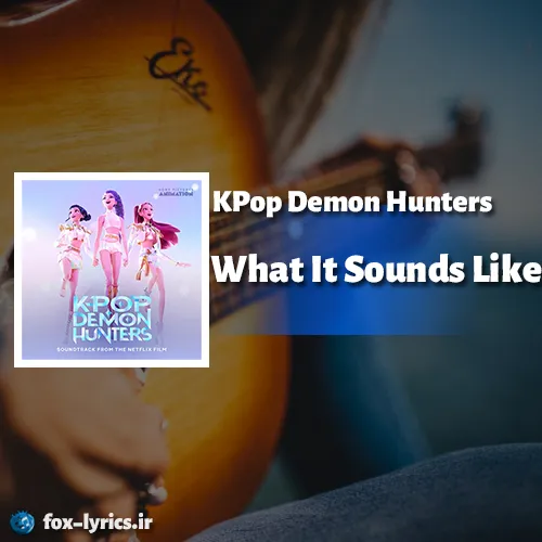 دانلود آهنگ What It Sounds Like از KPop Demon Hunters + ترجمه