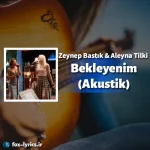دانلود آهنگ Bekleyenim (Akustik) از Zeynep Bastık و Aleyna Tilki + ترجمه