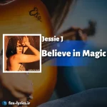 دانلود آهنگ Believe in Magic از Jessie J همراه با ترجمه