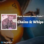دانلود آهنگ Chains & Whips از Clipse و Kendrick Lamar و Pusha T + ترجمه