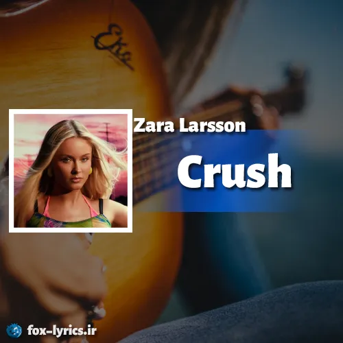 دانلود آهنگ Crush از Zara Larsson همراه با ترجمه