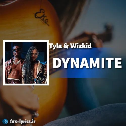 دانلود آهنگ DYNAMITE از Tyla و Wizkid همراه با ترجمه