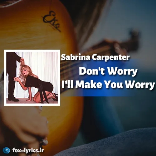 دانلود آهنگ Don't Worry I'll Make You Worry از Sabrina Carpenter