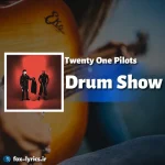 دانلود آهنگ Drum Show از Twenty One Pilots همراه با ترجمه