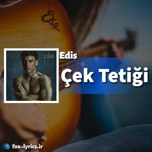 دانلود آهنگ Çek Tetiği از Edis همراه با ترجمه