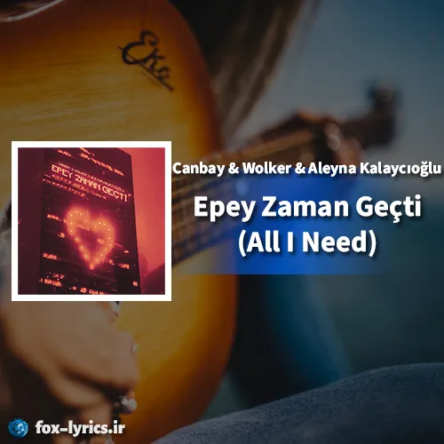 دانلود آهنگ Epey Zaman Geçti (All I Need) از Canbay & Wolker و Aleyna Kalaycıoğlu + ترجمه