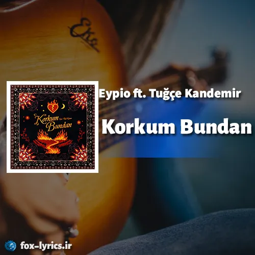 دانلود آهنگ Korkum Bundan از Eypio و Tuğçe Kandemir + ترجمه