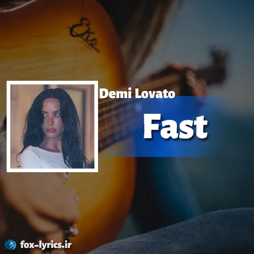 دانلود آهنگ Fast از Demi Lovato همراه با ترجمه