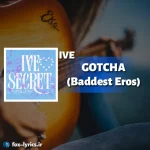 دانلود آهنگ GOTCHA (Baddest Eros) از IVE