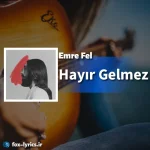دانلود آهنگ Hayır Gelmez از Emre Fel همراه با ترجمه