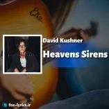 دانلود آهنگ Heavens Sirens از David Kushner همراه با ترجمه