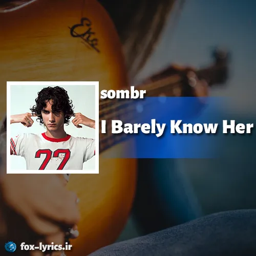 دانلود آلبوم I Barely Know Her از sombr