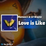 دانلود آهنگ Love is Like از Maroon 5 و Lil Wayne + ترجمه