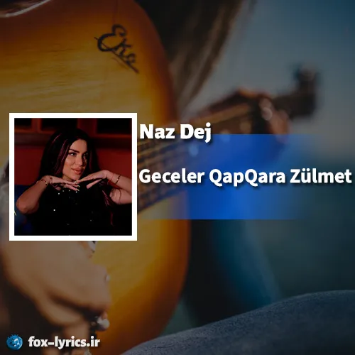 دانلود آهنگ Geceler QapQara Zülmet از Naz Dej همراه با ترجمه