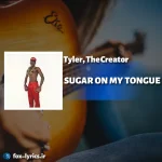دانلود آهنگ SUGAR ON MY TONGUE از Tyler, The Creator + ترجمه