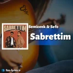 دانلود آهنگ Sabrettim از Semicenk و Sefo همراه با ترجمه