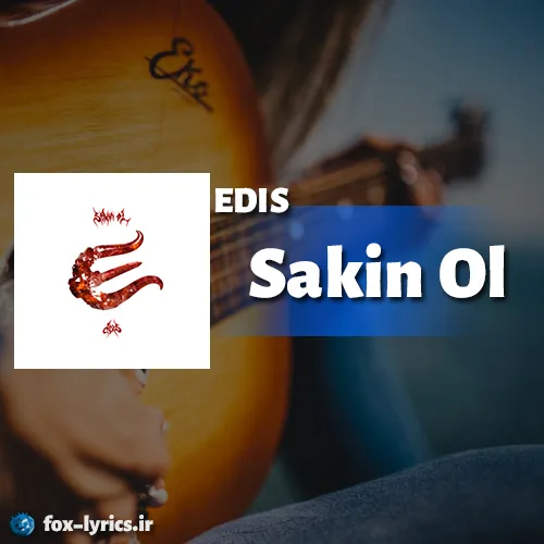 دانلود آهنگ Sakin Ol از Edis همراه با معنی