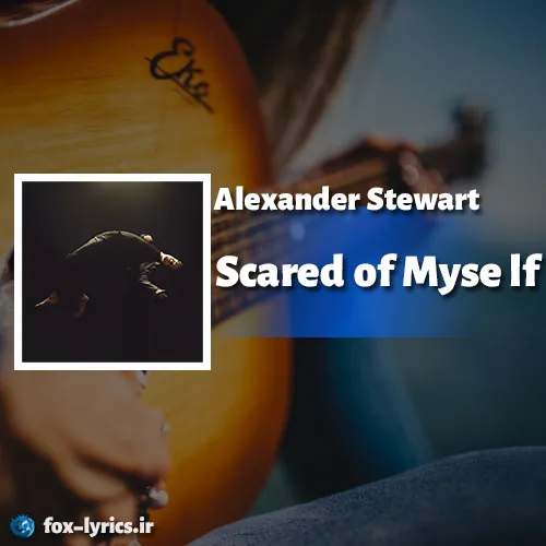 دانلود آهنگ Scared of Myself از Alexander Stewart + ترجمه