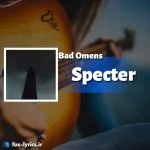 دانلود آهنگ Specter از BAD OMENS همراه با ترجمه