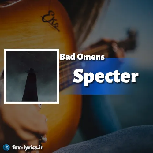 دانلود آهنگ Specter از BAD OMENS همراه با ترجمه