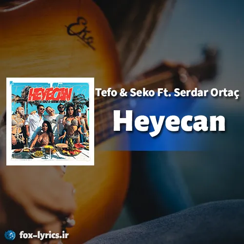 دانلود آهنگ Heyecan از Tefo و Seko و Serdar Ortaç + ترجمه
