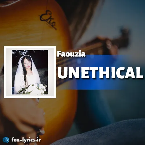 دانلود آهنگ UNETHICAL از Faouzia همراه با ترجمه
