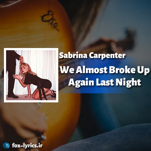دانلود آهنگ We Almost Broke Up Again Last Night از Sabrina Carpenter